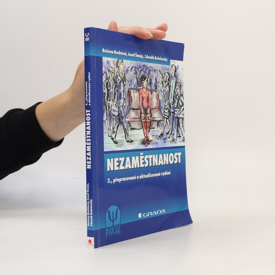 Božena Šmajsová Buchtová Nezaměstnanost: psychologický, ekonomický, a sociální problém