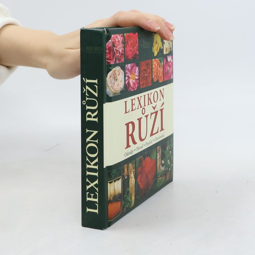 Andrea Rausch Lexikon růží : odrůdy, původ, použití, ošetřování