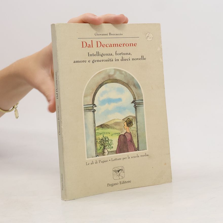 Giovanni Boccaccio Dal Decamerone. Intelligenza fortuna, amore e generosita in dieci novelle