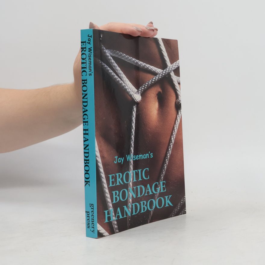 Jay Wiseman Jay Wiseman's Erotic Bondage Handbook