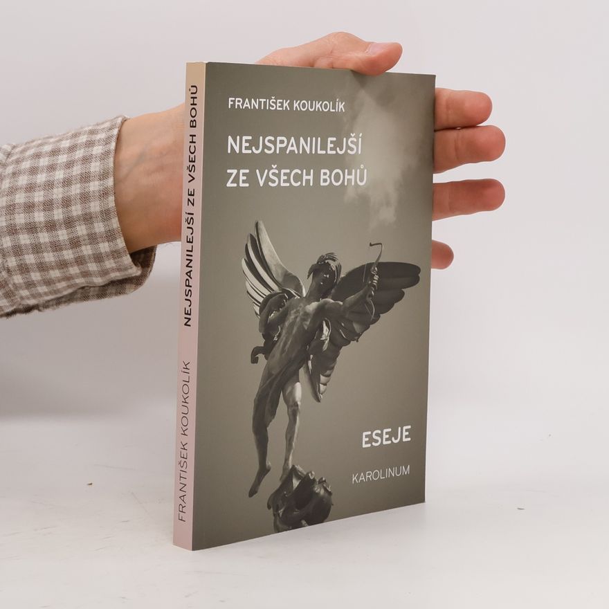 František Koukolík Nejspanilejší ze všech bohů : eseje