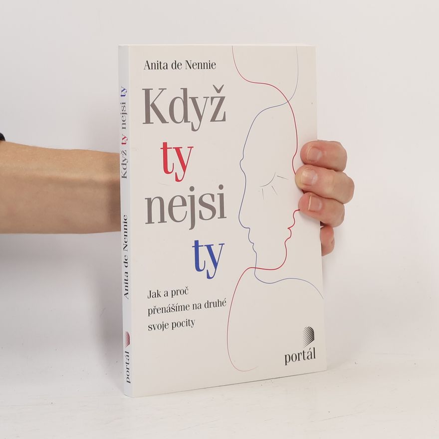 Anita de Nennie Když ty nejsi ty: Jak a proč přenášíme na druhé svoje pocity
