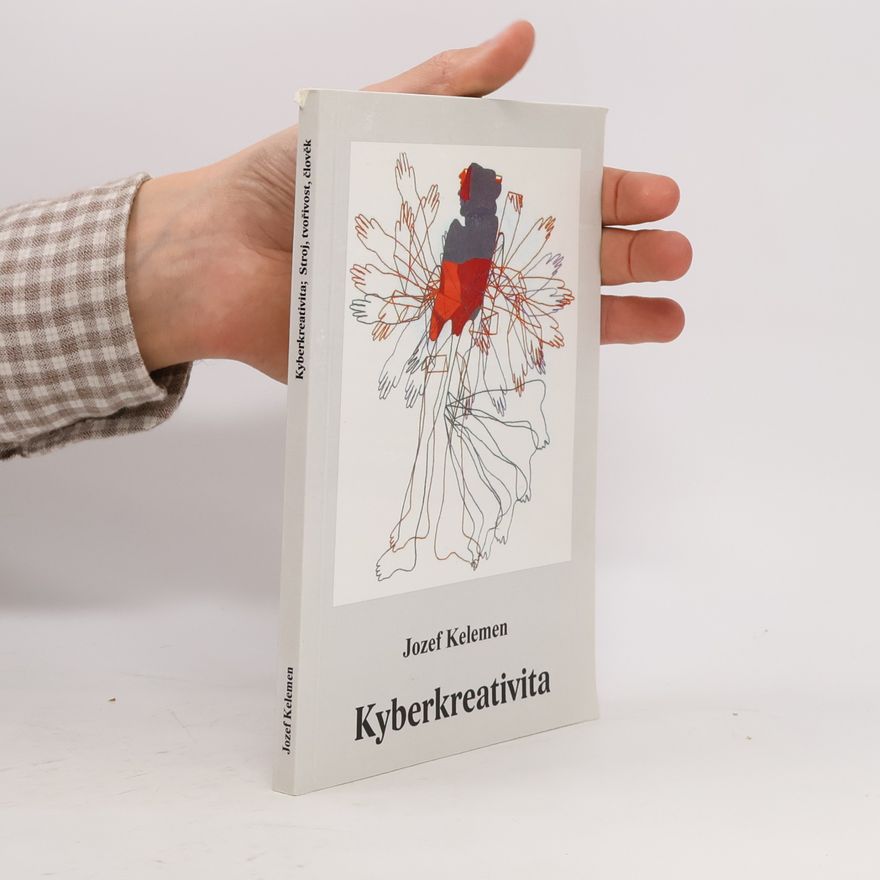 Jozef Kelemen Kyberkreativita. Stroj, tvořivost, člověk