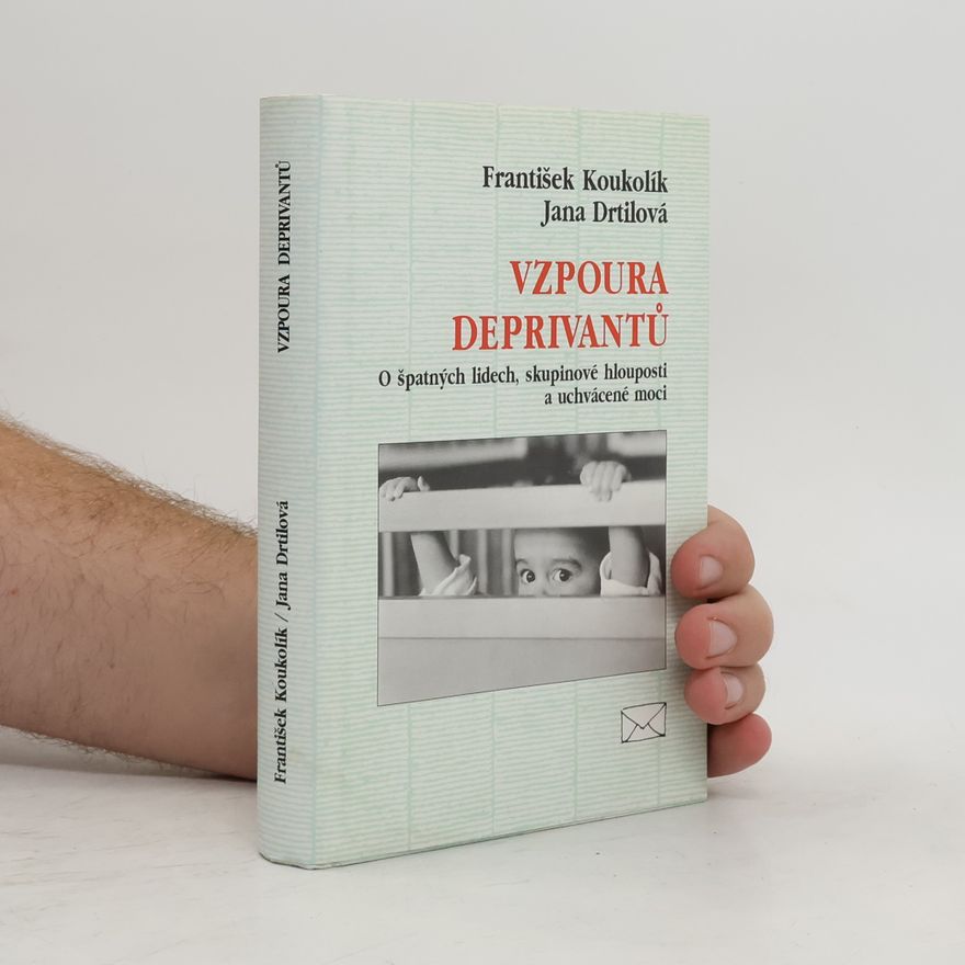 Jana Drtilová Vzpoura deprivantů. O špatných lidech, skupinové hlouposti a uchvácené moci