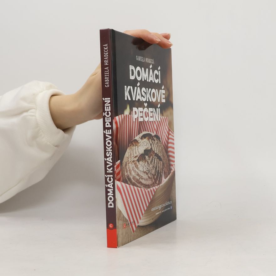 Gabriela Hradecká Domácí kváskové pečení