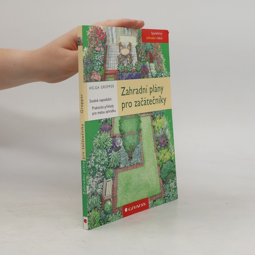 Helga Gropper Zahradní plány pro začátečníky. Snadné napodobit. Praktické příklady pro malou zahrádku