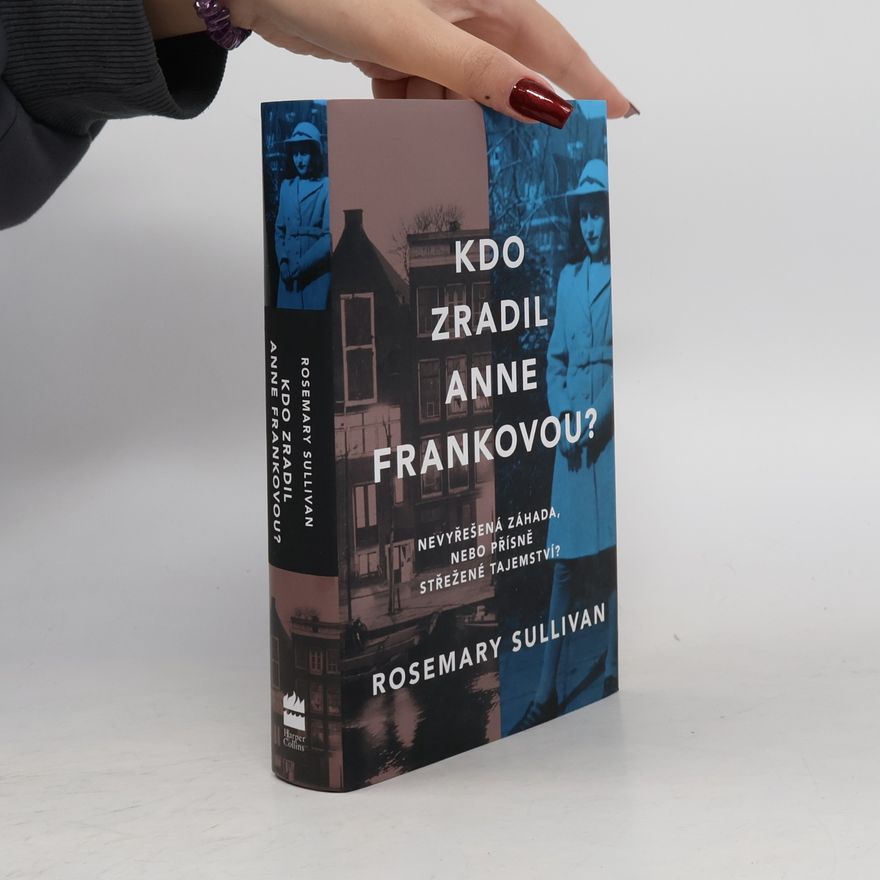 Rosemary Sullivan Kdo zradil Anne Frankovou?