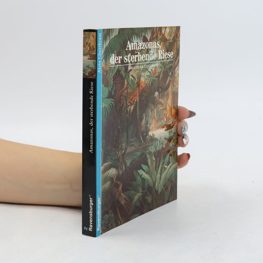 Alain Gheerbrant Amazonas, der sterbende Riese