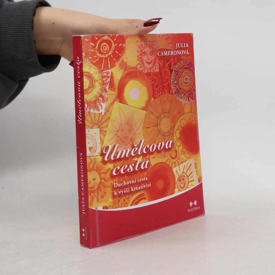 Julia Cameron Umělcova cesta. Duchovní cesta k vyšší kreativitě