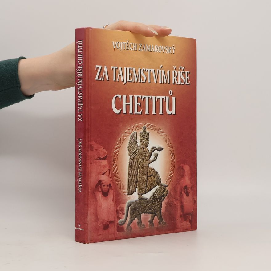 Vojtěch Zamarovský Za tajemstvím říše Chetitů
