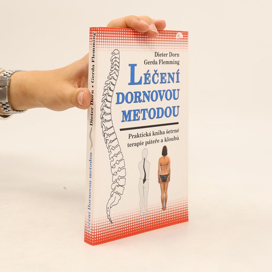 Dieter Dorn Léčení Dornovou metodou. Praktická kniha šetrné terapie páteře a kloubů