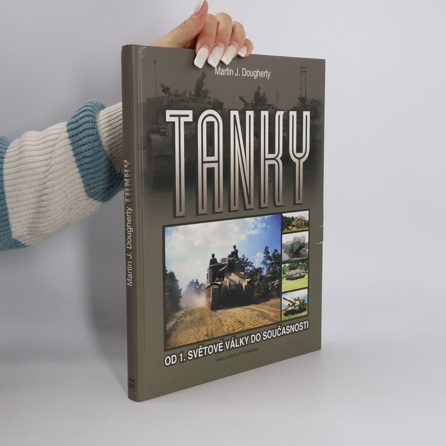 Martin J. Dougherty Tanky - Od 1. světové války do současnosti