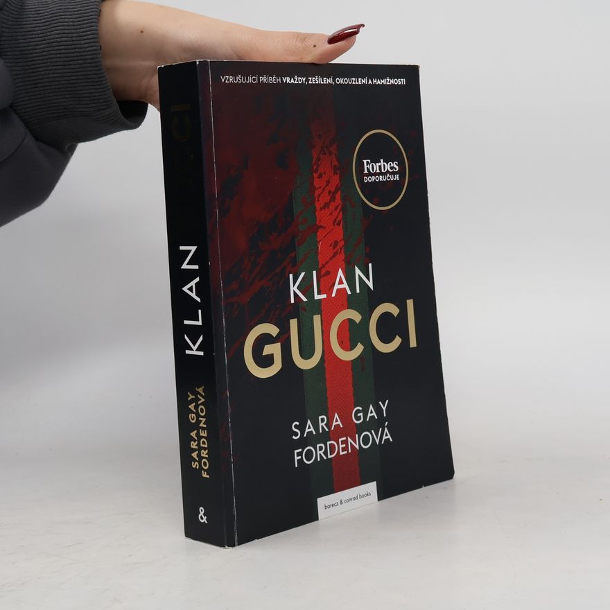Sara Gay Forden Klan Gucci. Vzrušující příběh vraždy, zešílení, okouzlení a hamižnosti