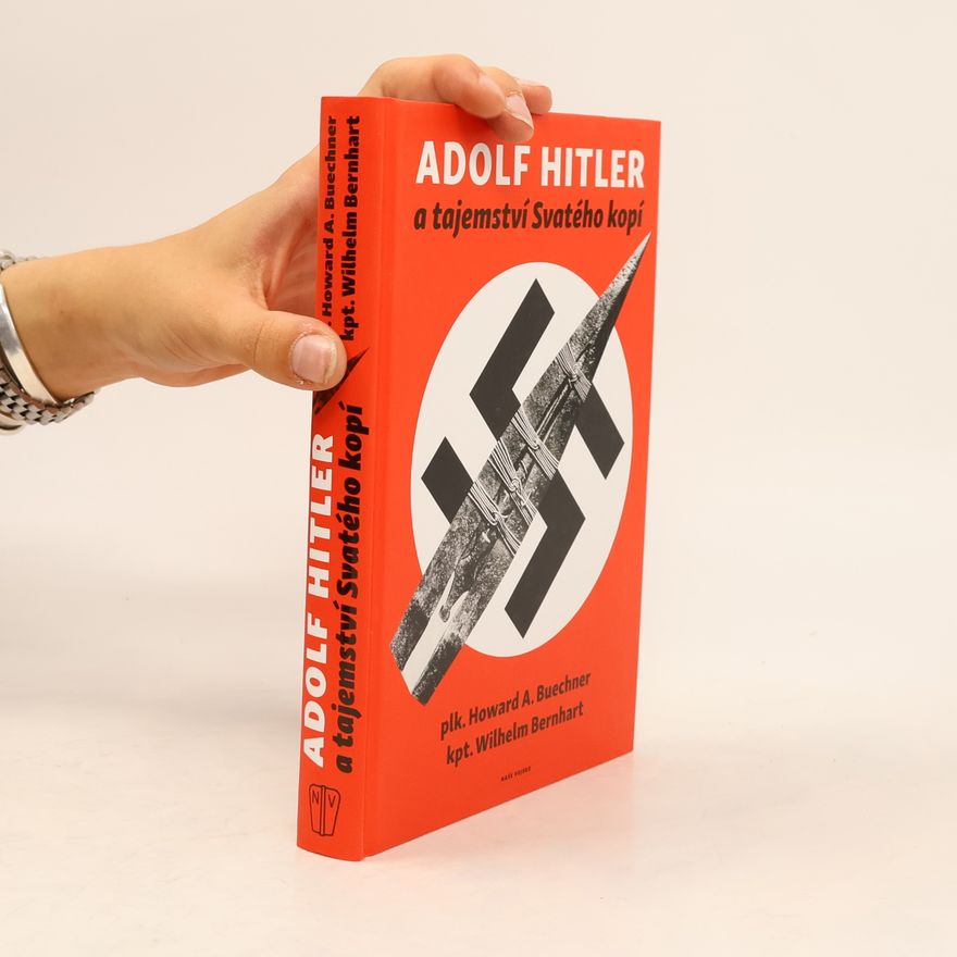 Howard A. Buechner Adolf Hitler a tajemství svatého kopí