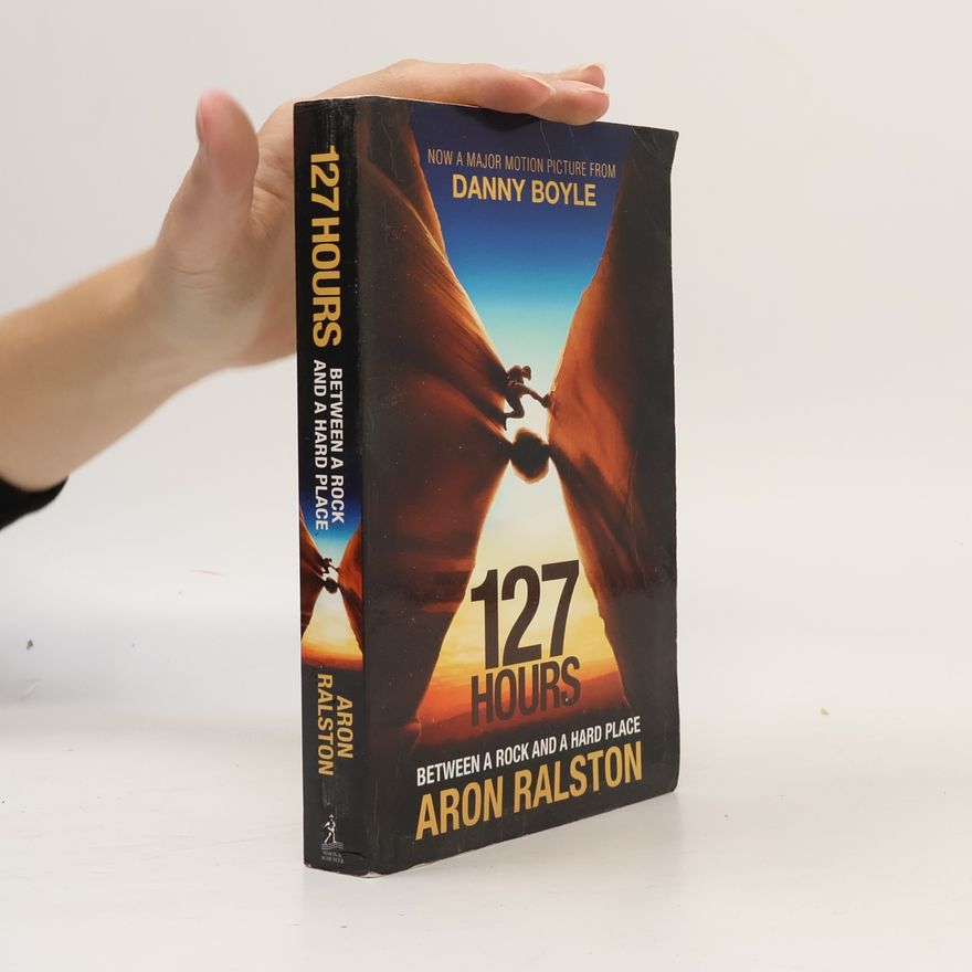 Aron Ralston 127 hours : between a rock and a hard place