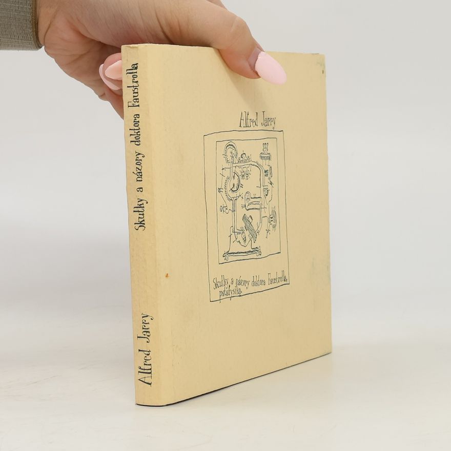 Alfred Jarry Skutky a názory doktora Faustrolla, patafysika
