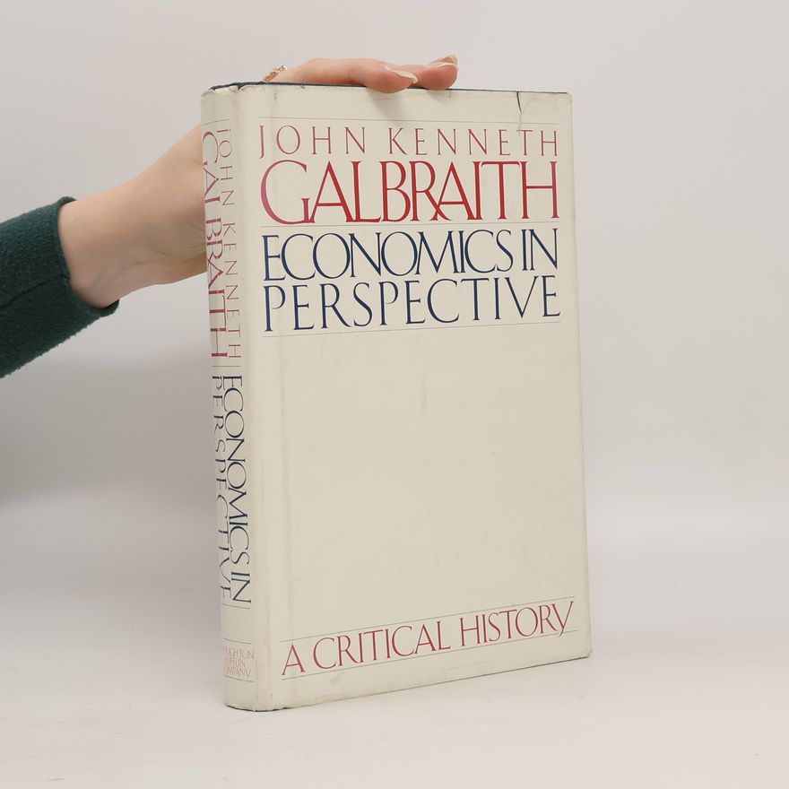 John Kenneth Galbraith Economics in Perspective