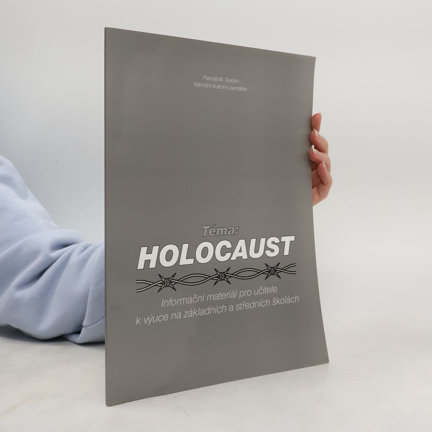 Autorenkollektiv Téma: Holocaust . Informační materiál pro učitele k výuce na základních a středních školách Holocaust