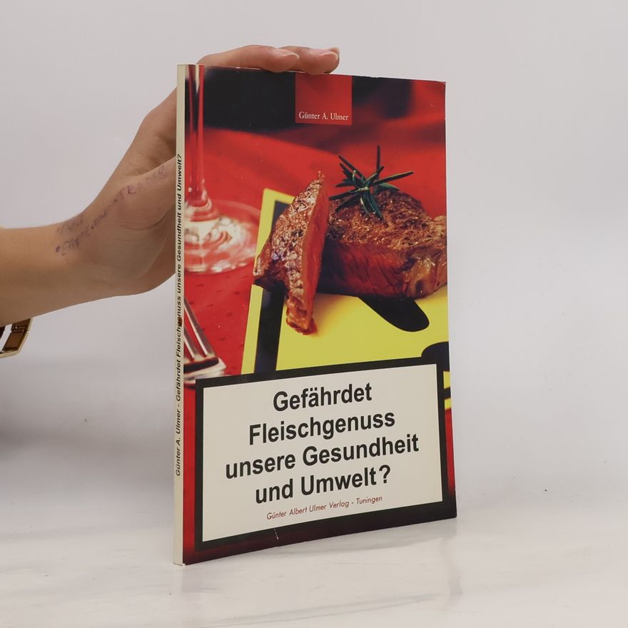 Günter A. Ulmer Gefährdet Fleischgenuss unsere Gesundheit und Umwelt?