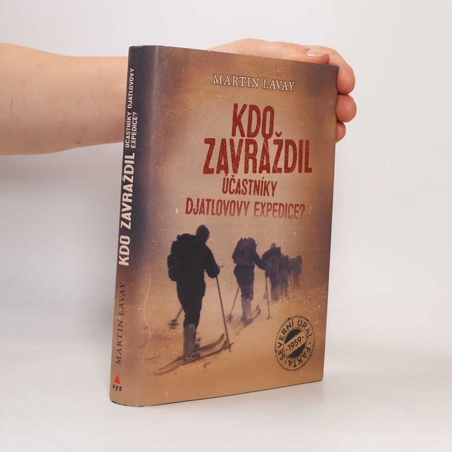 Martin Lavay Kdo zavraždil účastníky Djatlovovy expedice?