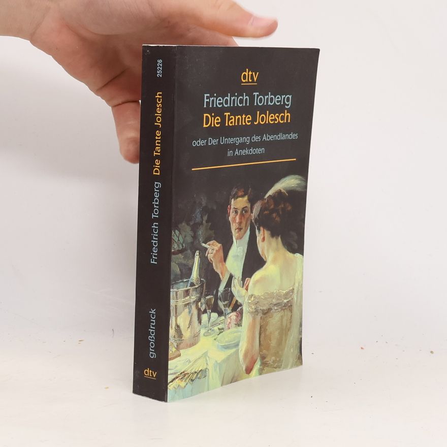 Friedrich Torberg Die Tante Jolesch oder der Untergang des Abendlandes in Anekdoten