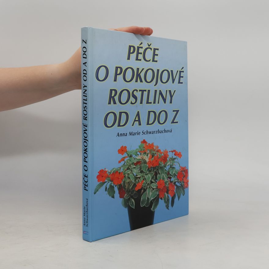 Anna Marie Schwarzbach Péče o pokojové rostliny od A do Z