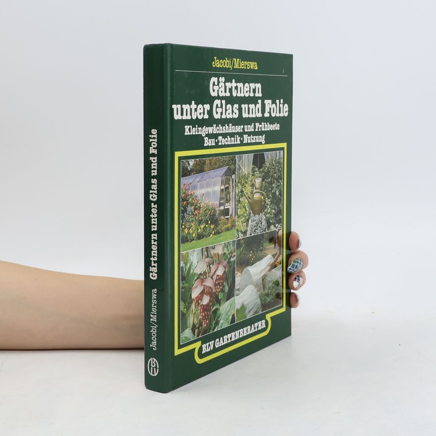 Karlheinz Jacobi Gärtnern unter Glas und Folie