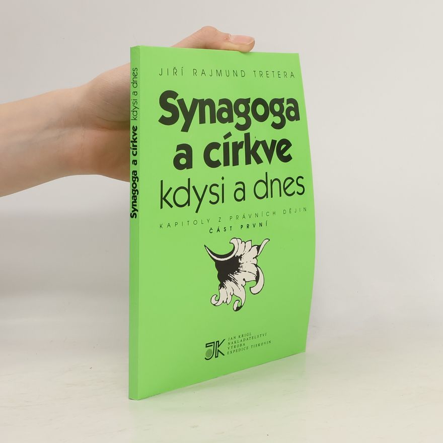 Jiří Rajmund Tretera Synagoga a církve kdysi a dnes. Kapitoly z právních dějin - část první