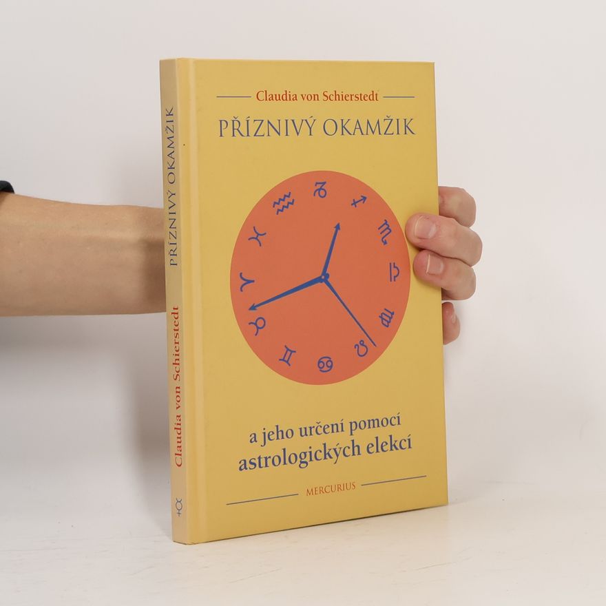 Claudia von Schierstedt Příznivý okamžik a jeho určení pomocí astrologických elekcí
