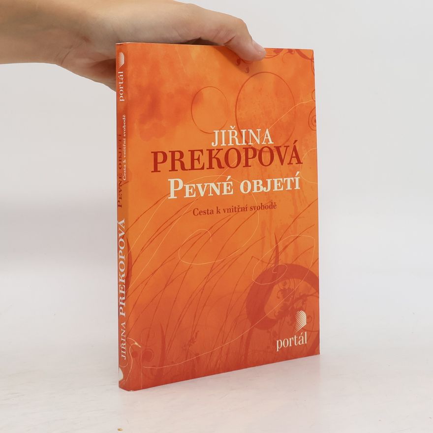 Jiřina Prekopová Pevné objetí : cesta k vnitřní svobodě