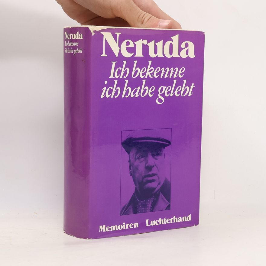 Pablo Neruda Ich bekenne, ich habe gelebt