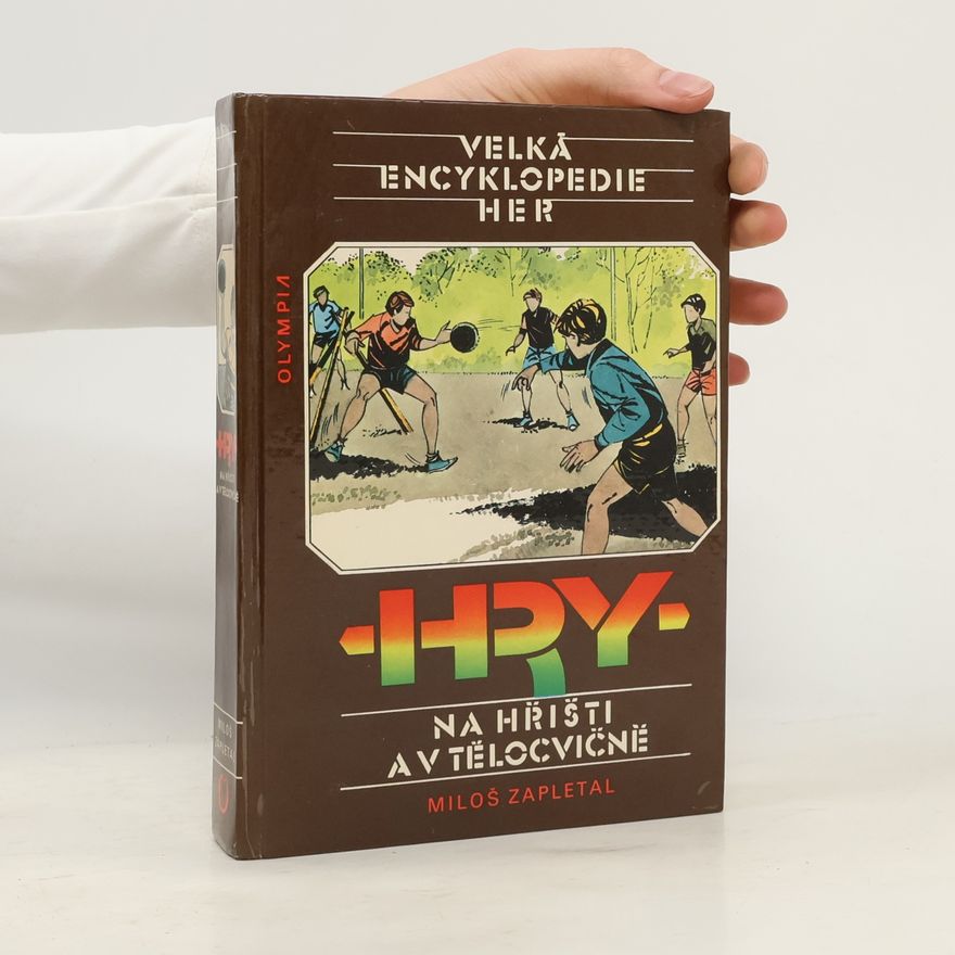 Miloš Zapletal Velká encyklopedie her III. Hry na hřišti a v tělocvičně