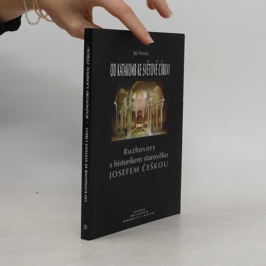 Josef Češka Od katakomb ke světové církvi : rozhovory s historikem starověku Josefem Češkou