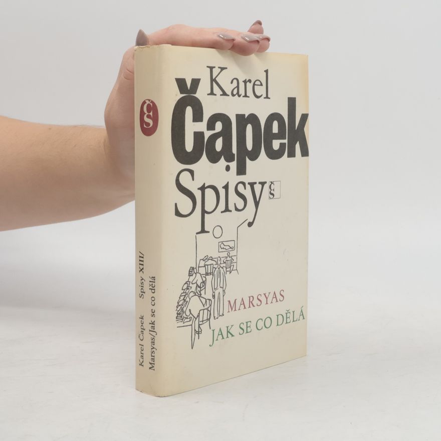 Karel Čapek Spisy XIII. Marsyas. Jak se co dělá