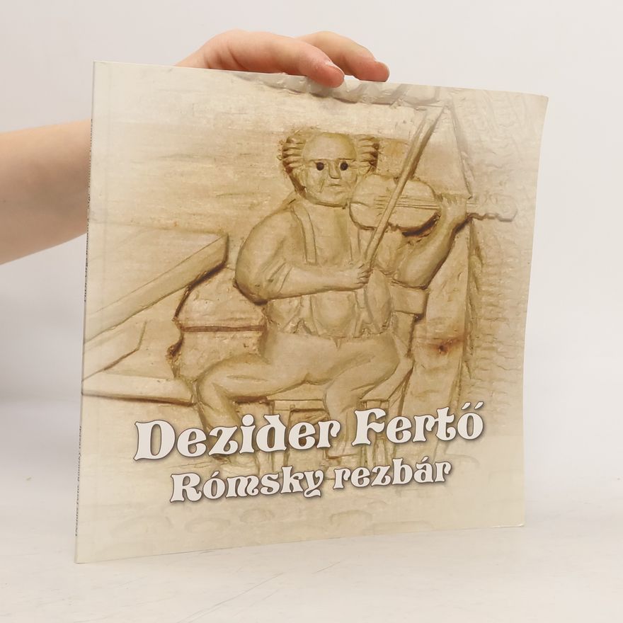 Ľudmila Pulišová Dezider Fertő. Rómsky rezbár Katalóg k výstave