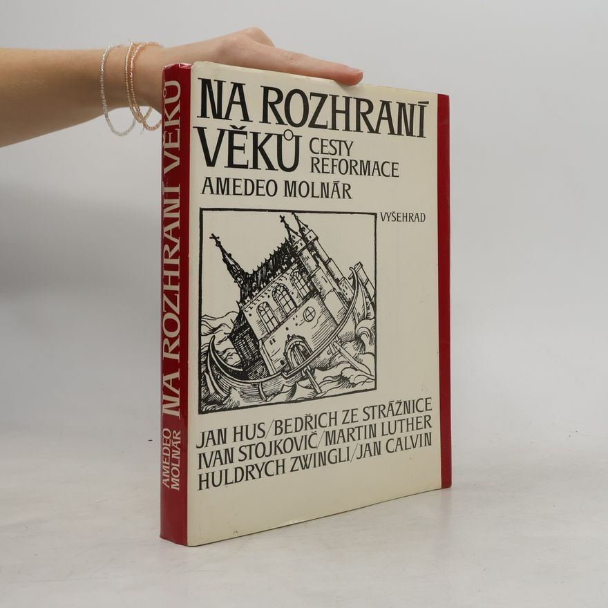 Amedeo Molnár Na rozhraní věků. Cesty reformace
