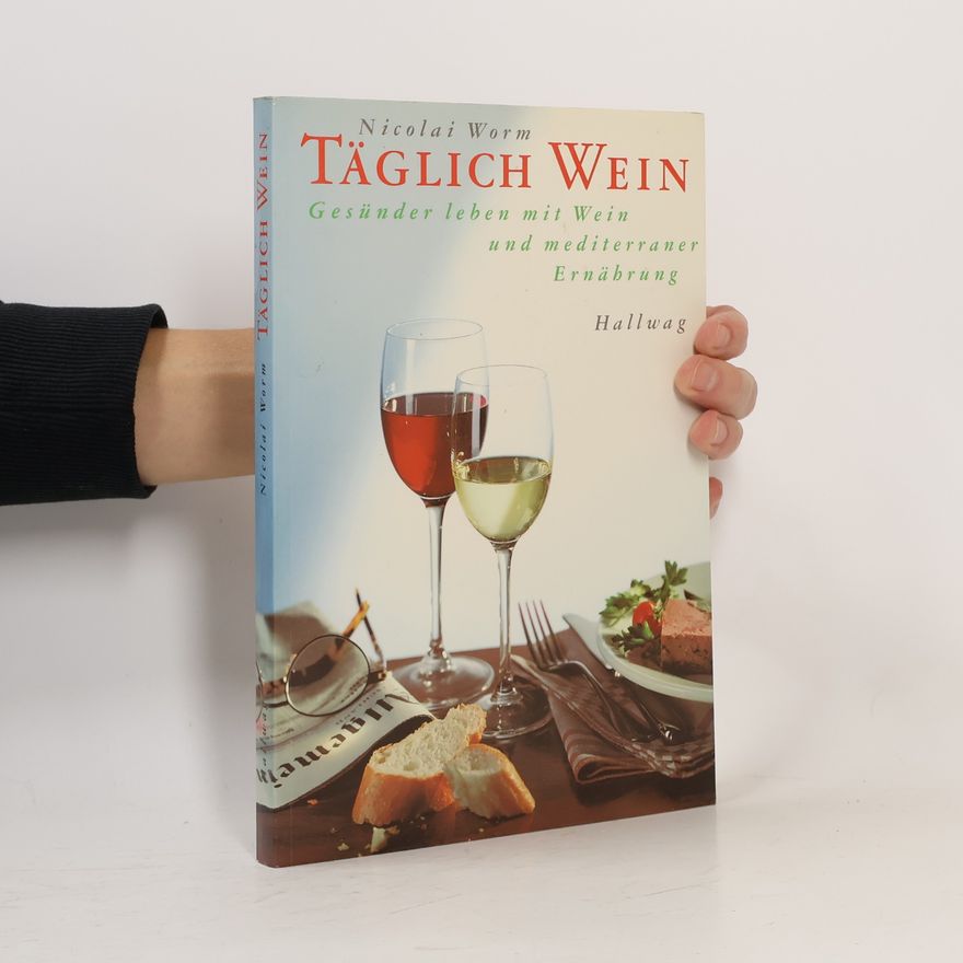 Nicolai Worm Täglich Wein. Gesünder leben mit Wein und mediterraner Ernährung.