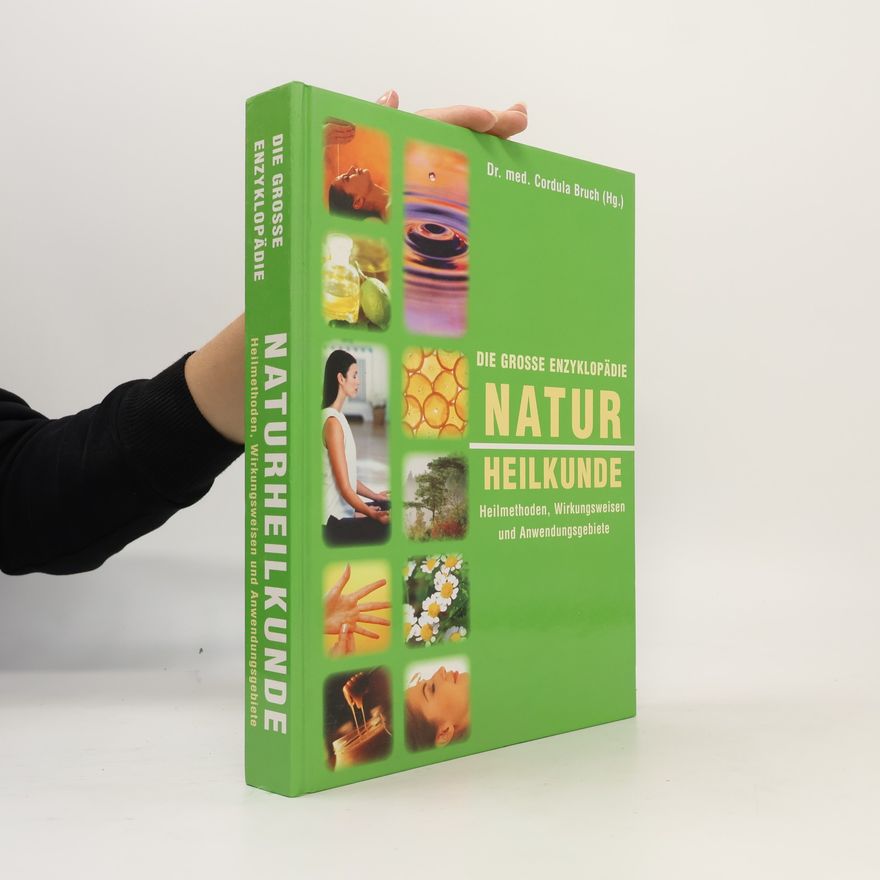 Various authors Die große Enzyklopädie Naturheilkunde: Heilmethoden, Wirkungsweisen und Anwendungsgebiete