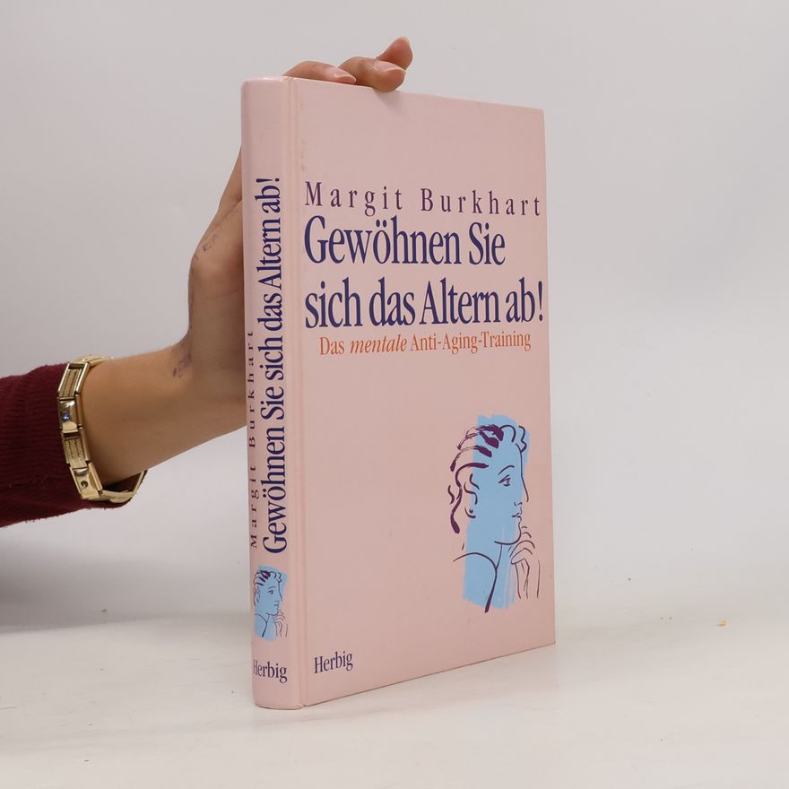 Margit Burkhart Gewöhnen Sie sich das Altern ab!