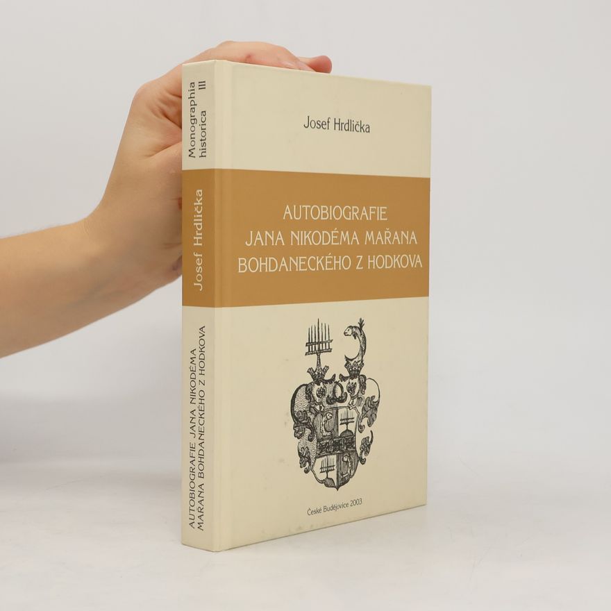 Josef Hrdlička Autobiografie Jana Nikodéma Mařana Bohdaneckého z Hodkova