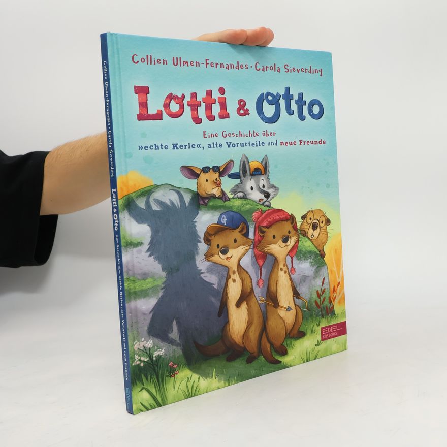 Collien Ulmen-Fernandes Lotti und Otto 02. Eine Geschichte über echte Kerle, alte Vorurteile und neue Freunde