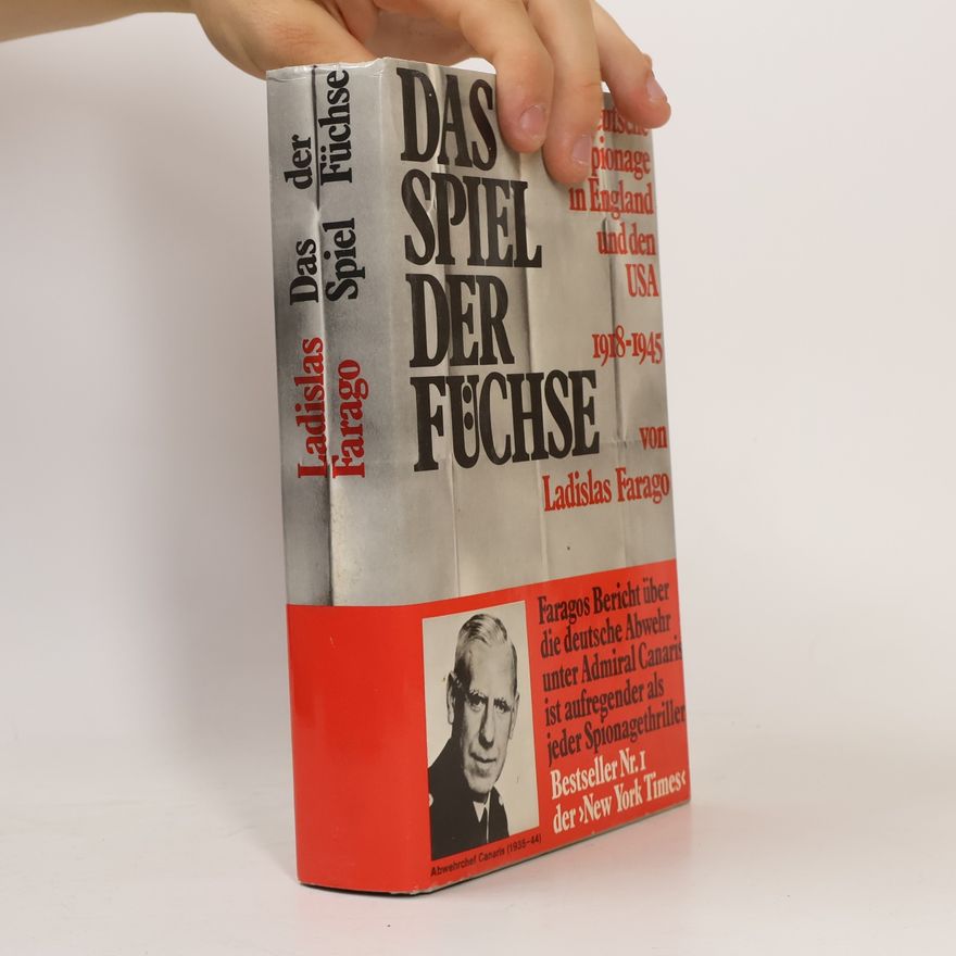 Ladislas Farago Das Spiel der Füchse. Deutsche Spionage in England und den USA 1918 - 1945