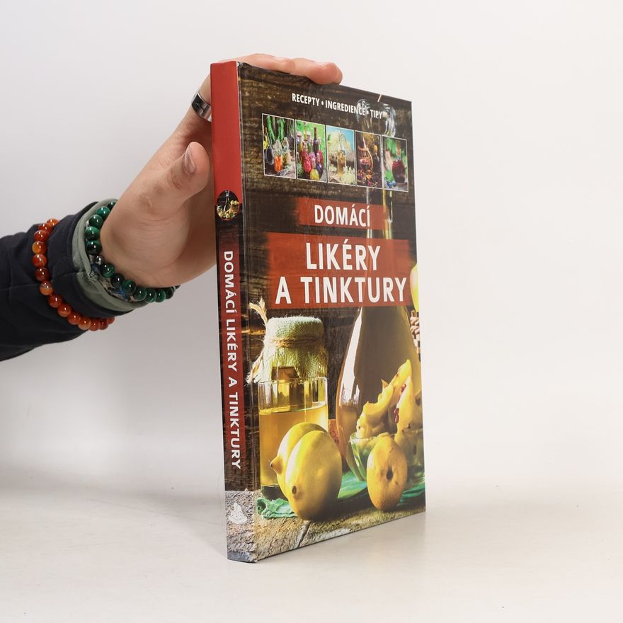Bogdan Heinz Domácí likéry a tinktury : recepty, ingredience, tipy