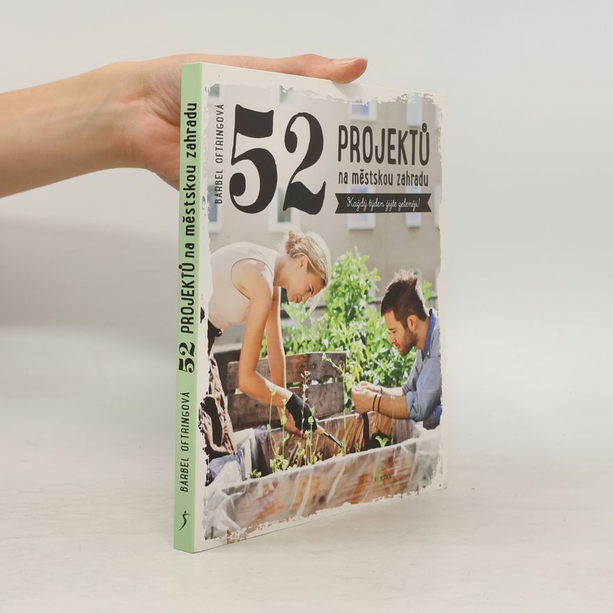 Jitka Ondryášová 52 projektů na městskou zahradu. Každý týden žijte zeleněji!