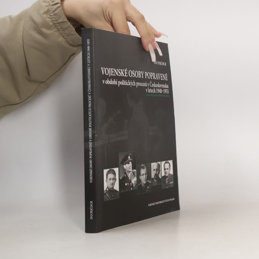 Ivo Pejčoch Vojenské osoby popravené v období politických procesů v Československu v letech 1948-1955