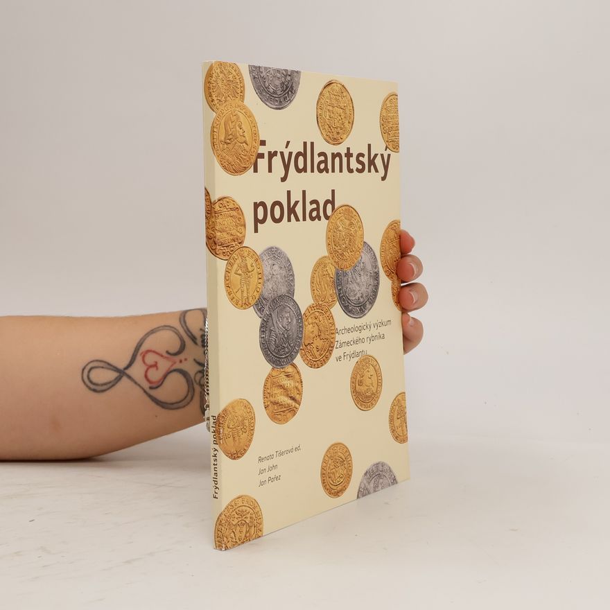 Renata Tišerová Frýdlantský poklad. Archeologický výzkum Zámeckého rybníka ve Frýdlantu