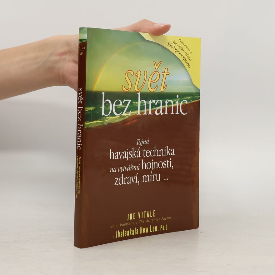 Joe Vitale Svět bez hranic: Tajná havajská technika na vytváření hojnosti, zdraví, míru...