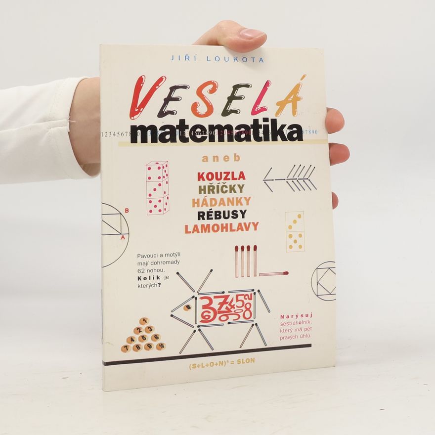 Jiří Loukota Veselá matematika aneb Kouzla, hříčky, hádanky, rébusy, lamohlavy