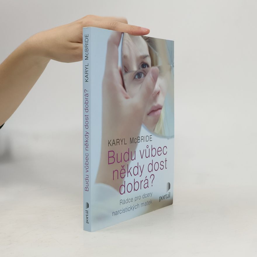 Karyl McBride Budu vůbec někdy dost dobrá? Rádce pro dcery narcistických matek