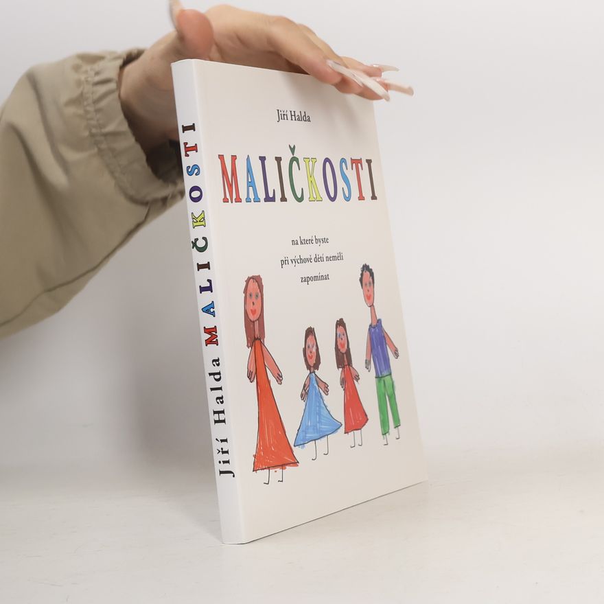 Jiří Halda Maličkosti, na které byste při výchově dětí neměli zapomínat